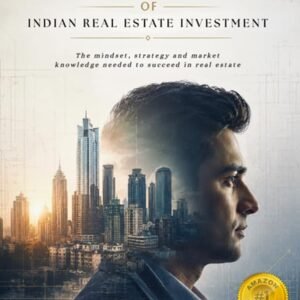 The Psychology of Indian Real Estate Investment: The Mindset, Strategy & Market Knowledge Needed to Succeed in Property Investment, Wealth Creation & Smart Real Estate Decisions